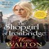 The Shopgirl of Ironbridge by Mollie Walton Paperback Book 9781802798265