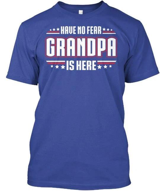

Have No Fear Grandpa Is Here T shirt Made in the USA Size S to 5XL S