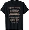 Min NEW LIMITED Stupid People Are Like Glow Sticks Funny Offensive Humor T-Shirt