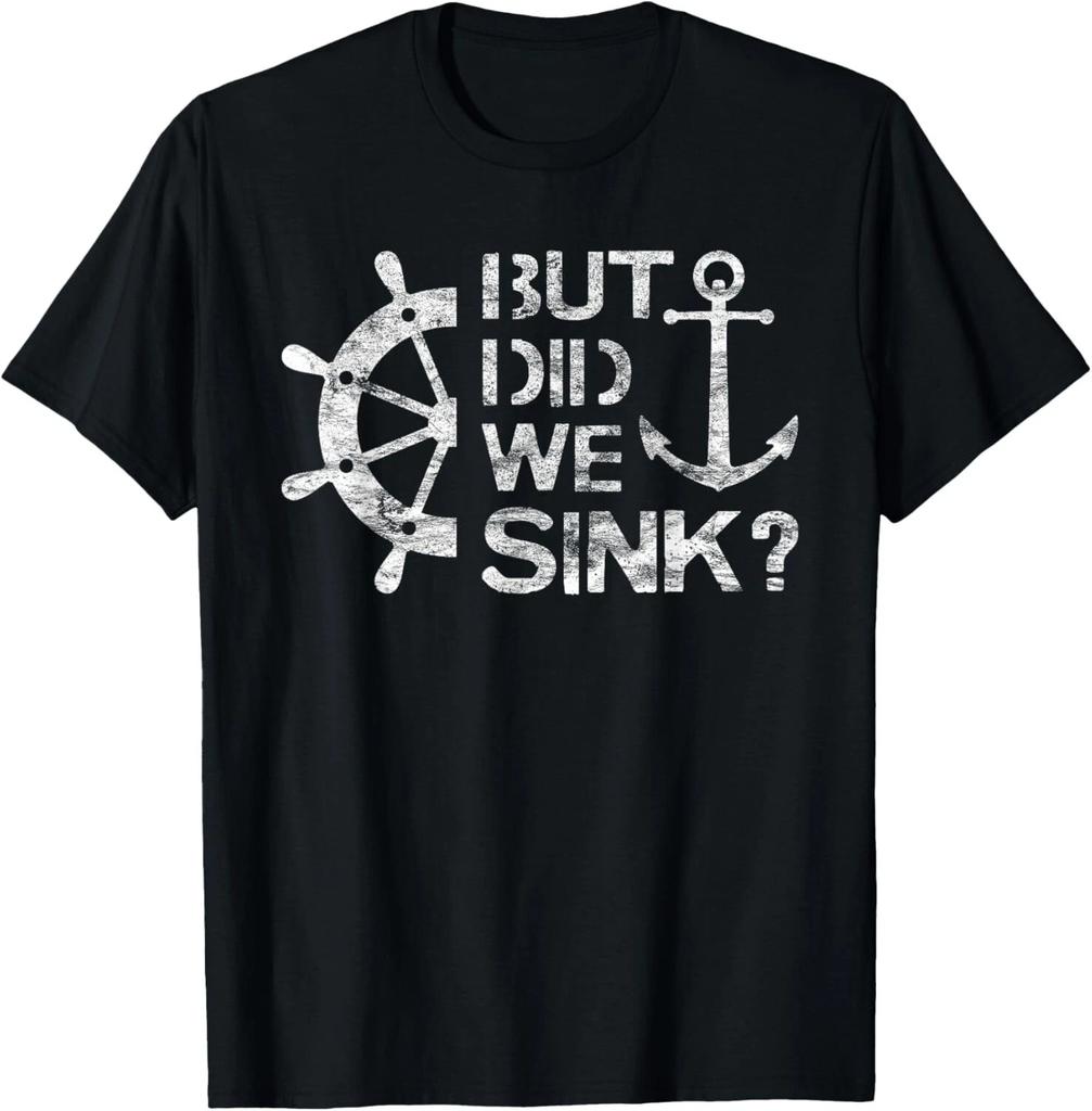 But Did We Sink - Sailboat Sail Boating Captain Sailing Gift Unisex T-Shirt