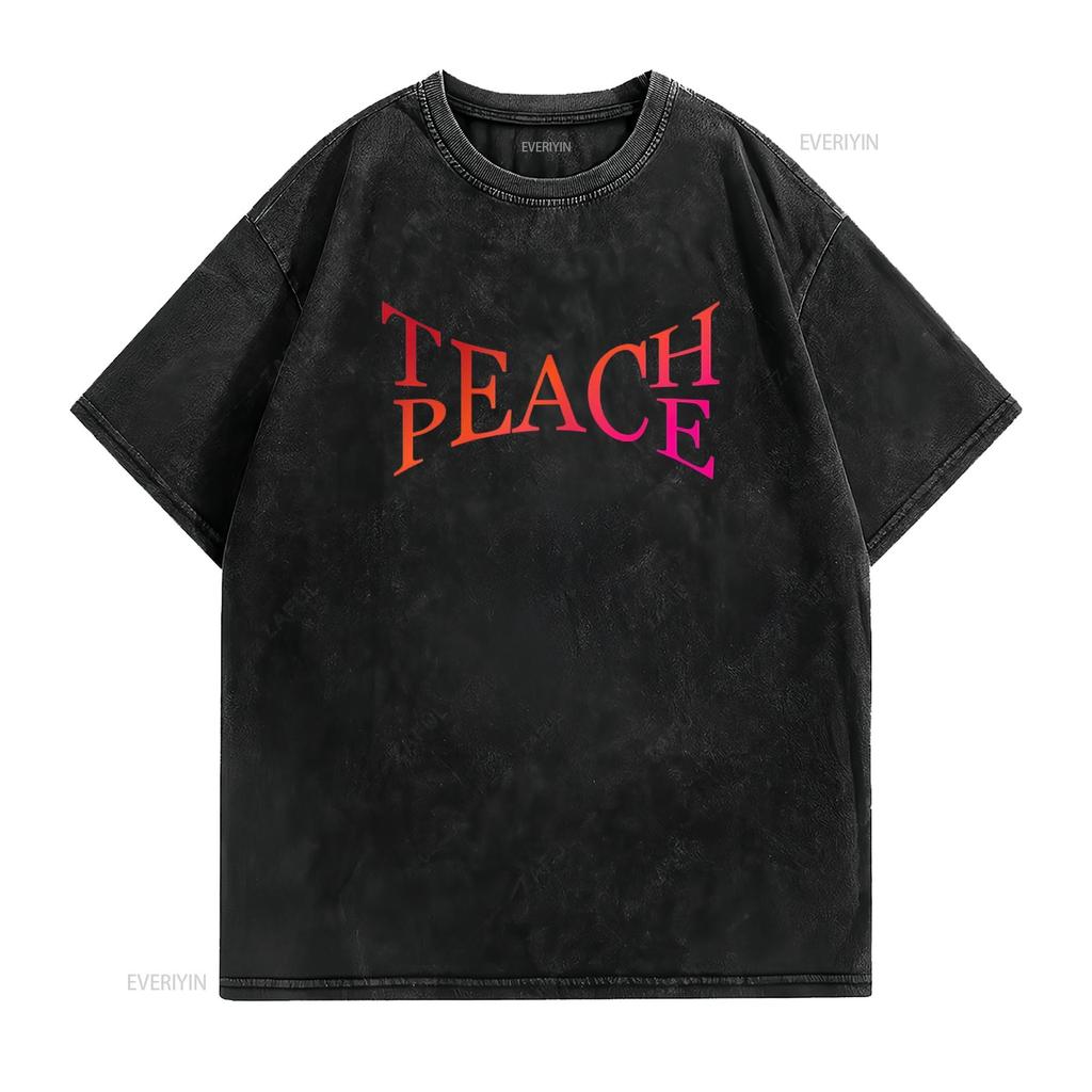 Teach Peace Tolerance Love Kindness Action Activist Hippie T Shirt vintage Washed Slightly Versatile Top For Everyday Wear Soft