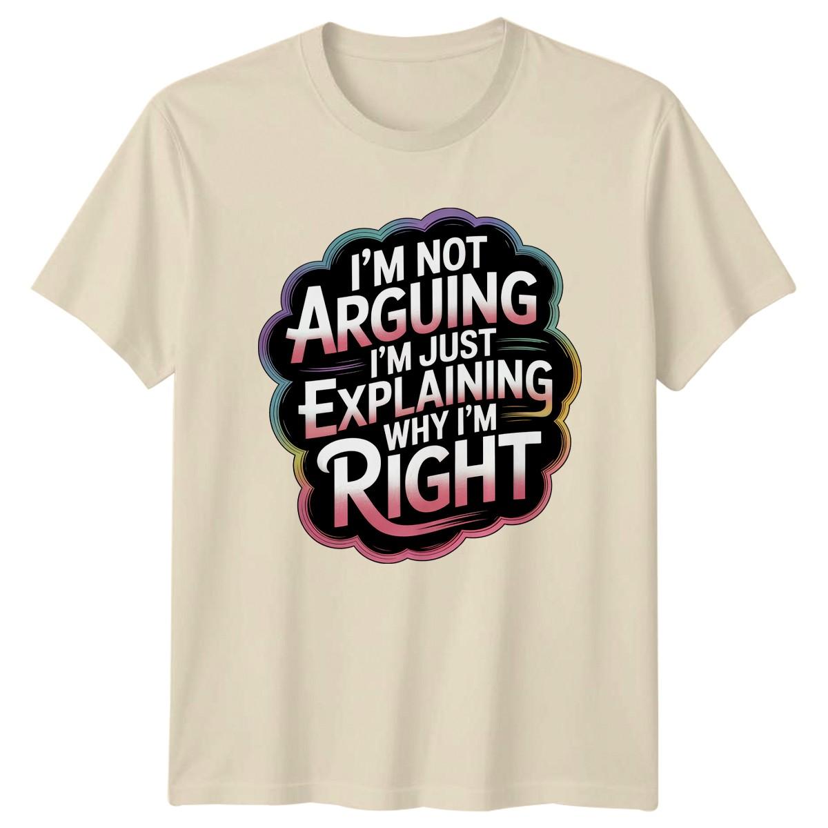 Im Not Arguing Im Just T-Shirt Humor Sarcastic Birthday Gift For Him And Her XXXXL