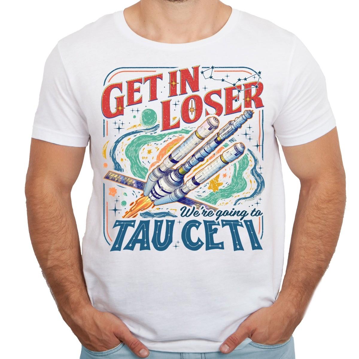 Get In Loser We re Going To Tau Ceti White Adult Shirt S разноцветный