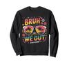 Bruh We Out Sunglasses Graduation Last Day of School Summer Vacation Sweatshirt