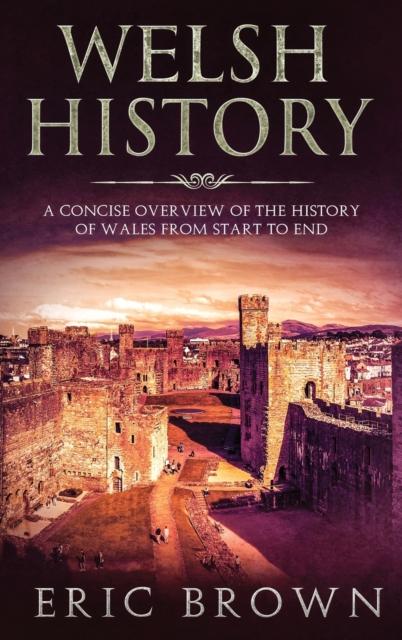 Kniha Welsh History : A Concise Overview of the History of Wales from Start To End : 3