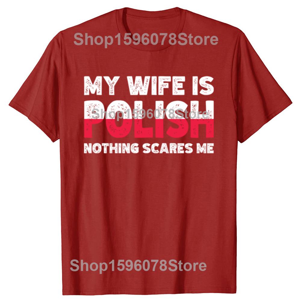 My Wife Is Polish Nothing Scares Me Funny Poland Husbands TShirt Fashion Vintage Summer Short Sleeve Oversized Tshirt Tops