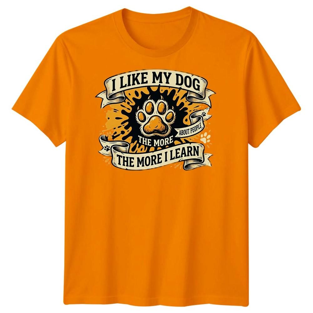 The More I Like My Dog Unisexs T Shirt Funny Pet Lover Tee