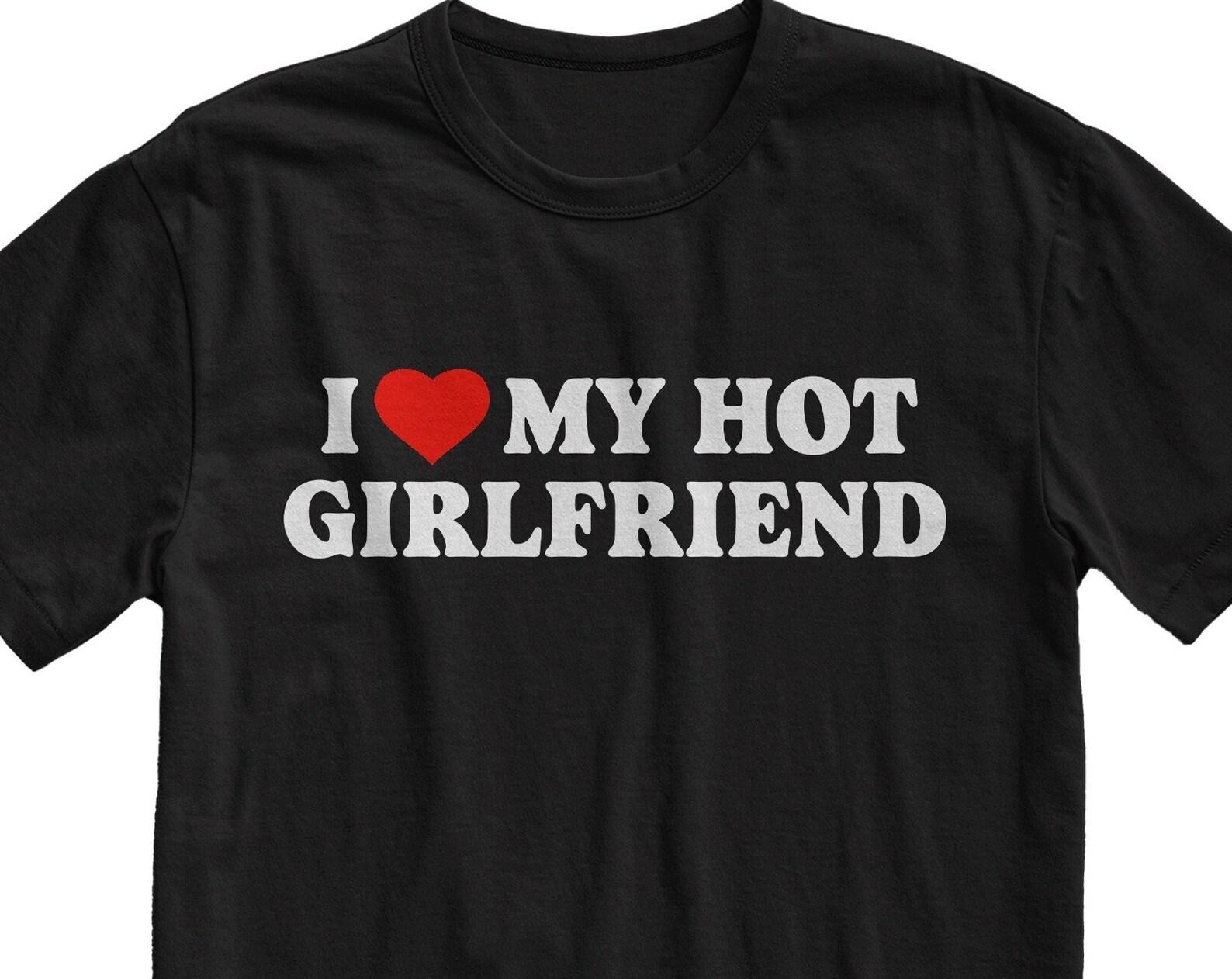 I Love My Hot Girlfriend T-shirt: Funny Couples Shirt 2XL
