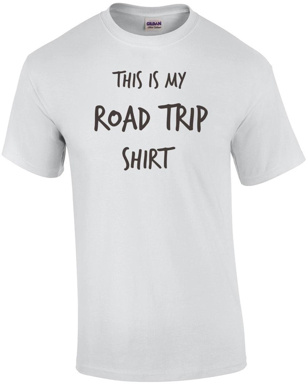 This is my road trip shirt - Road Trip T-Shirt S