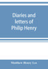 Raamat Diaries And Letters Of Philip Henry Ma Of Broad Oak Flintshire Ad 1631 1696 by Matthew Henry Lee - Paperback