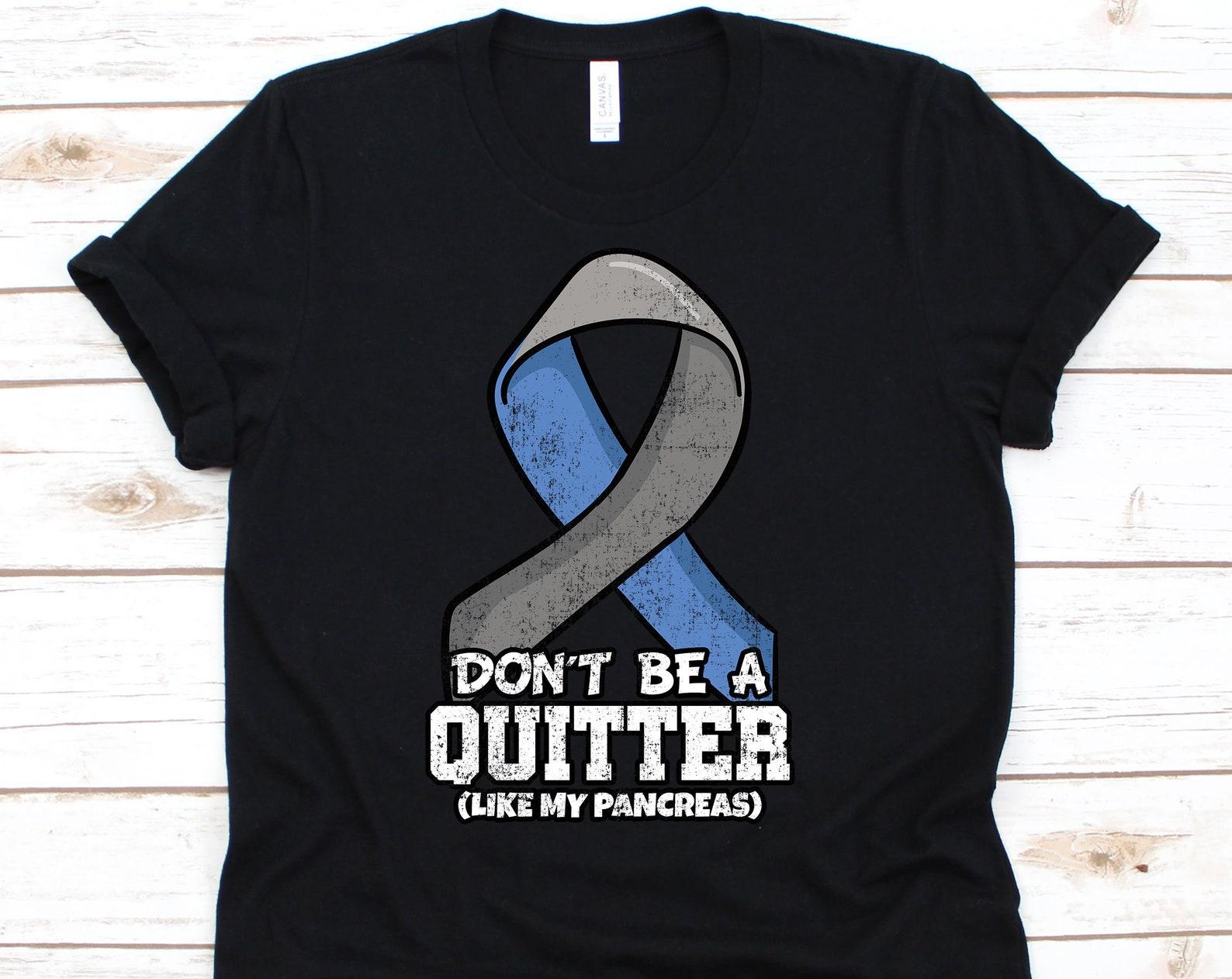 Don t Be A Quitter Like My Pancreas Shirt, Diabetes Gift, Diabetes Awareness, Diabetes Support, Diabetic Shirt, Funny Pancreas L