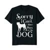 Sorry I Cant I Have Plans with My Dog Funny Dog Lovers Gift T Shirt New 100 Cotton Short Sleeve ONeck Tshirt Casual Top