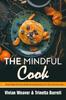 Bok The Mindful Cook : 17 Surprisingly Delicious Health-Boosting Recipes For The Conscious Cook