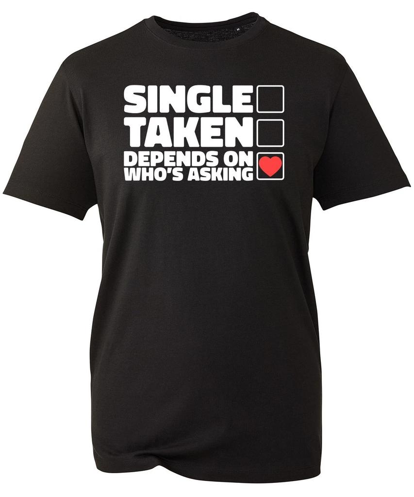 Single Taken Depends On T-shirt Who's Asking Slogan Bachelor Unisex Gift Top