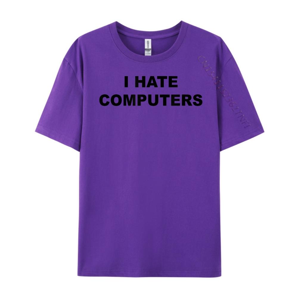 Top That Says I Hate Computers Anti Computers Plus Size Unisex Clothing Breathable T Shirt Classic Tees