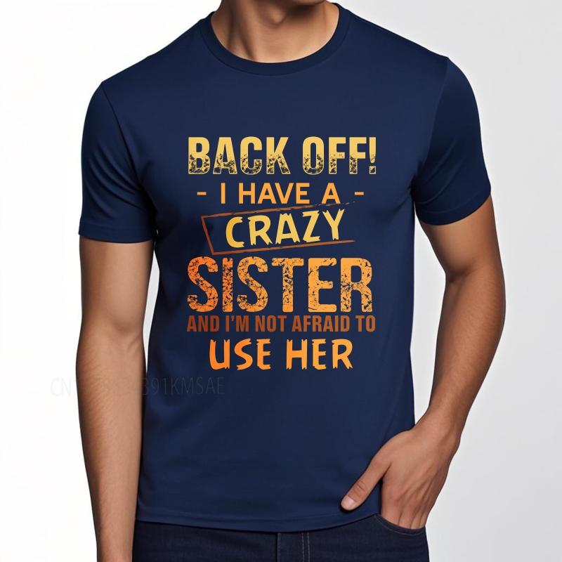 

Casual summer For him tshirt Back Off I Have A Crazy Sister And Im Not Afraid To Use Her Short Sleeve Breathable Oneck 4XL
