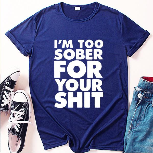I'm Too Sober for You Letter Print T Shirt Women Short Sleeve O Neck Loose Tshirt Summer Women Tee Shirt Tops Camisetas Mujer