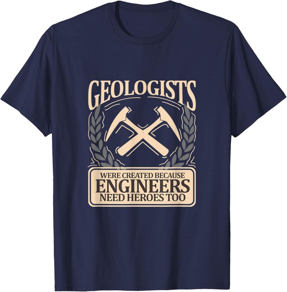 Geologists Were Created Because Engineers Need Heroes Too Graphic Tee Casual Short Sleeve TShirt Men