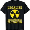 Legalize Recreational Plutonium T-Shirt Unisex T-Shirt