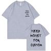 Funny Need Money for Custom Double Sided Print Tshirt Male Pure Cotton T Shirts Short Sleeve Men Women Casual Oversized T-shirts