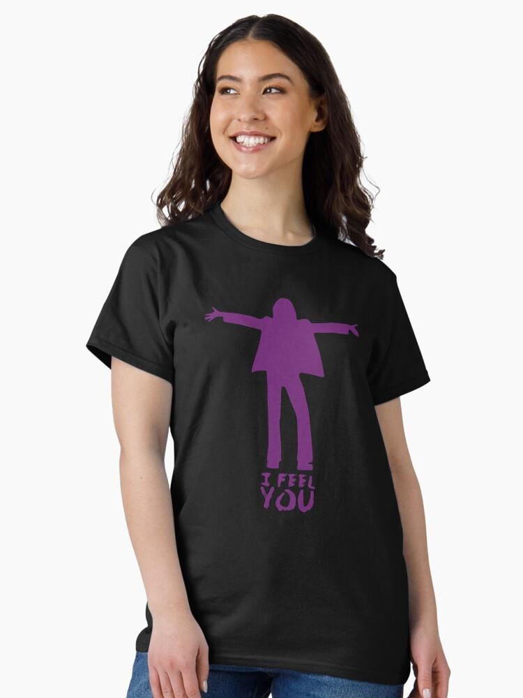 I FEEL YOU Classic T-Shirt