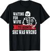 Waiting For Wife To Admit She Was Wrong Skeleton Graphic TShirt Funny Husband Tee
