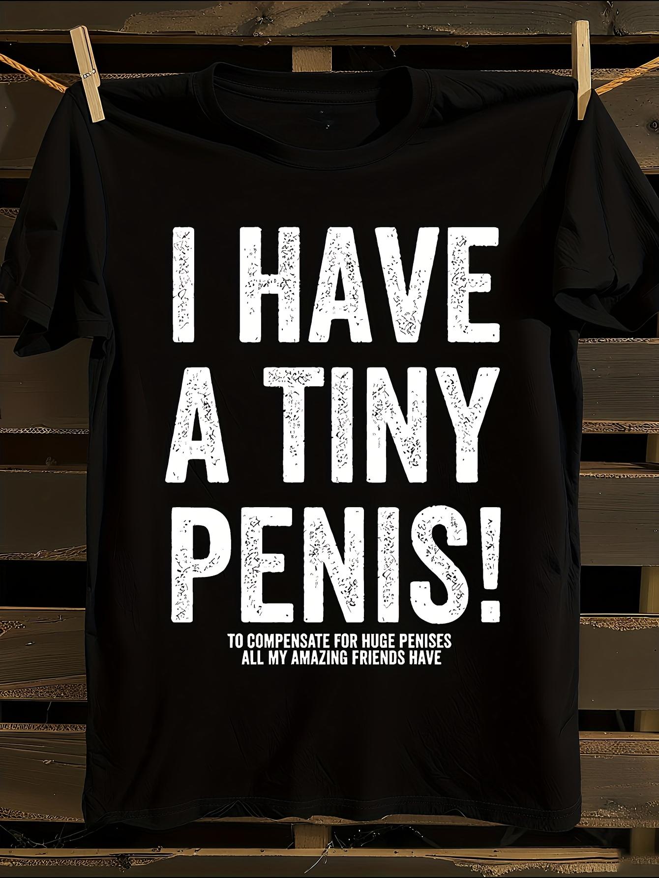 Funny I Have A Tiny Penis Tshirt S