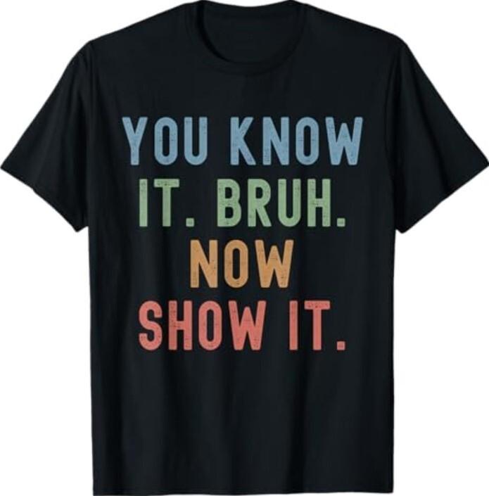 Vintage You Know It Bruh Now Show It Funny Teacher Test Day T-Shirt Unisex T-Shirt S