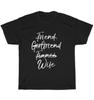 Not Friend Girlfriend or Fiance Wife Wedding Engagement T-Shirt Unisex Tee Gift
