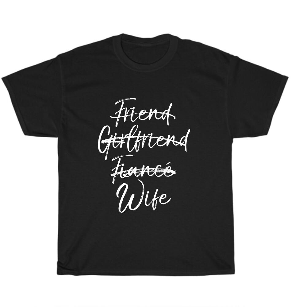 

Not Friend Girlfriend or Fiance Wife Wedding Engagement T-Shirt Unisex Tee Gift 3XL