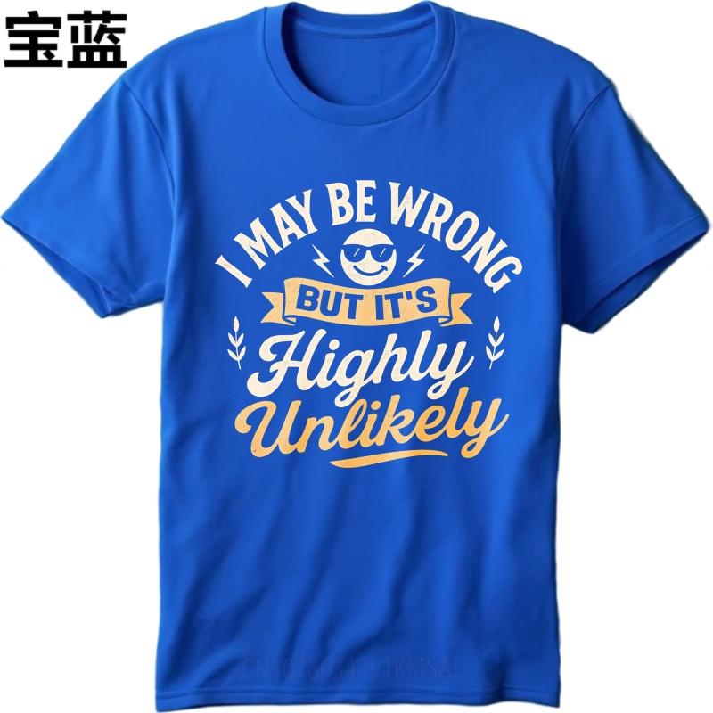 Fashionable Boys Summer Tshirt I May Be Wrong But Its Highly Unlikely Short Sleeve Rock Round Neck Unisex Tee Shirt