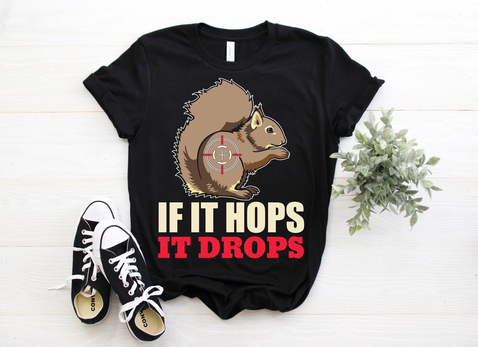 If It Hops It Drops Squirrel Hunter T-Shirt, Squirrels Hunting Gifts, Hunt Animal Lover Tees, Funny Cool Hunters Party Birthday Present, 100