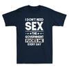 Je n'ai pas besoin de sexe Le gouvernement me baise tous les jours Citation drôle T-shirt rétro pour homme T-shirt unisexe