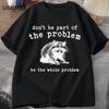 Don't Be Part of The Problem T-shirts for Men Women Funny Sarcastic Racoon Vintage Animal T Shirt Summer Cotton Unisex Tees