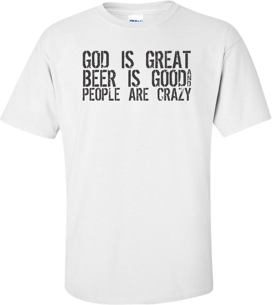 God Is Great Beer Is Good People Are Crazy T-shirt Unisex T-Shirt XL