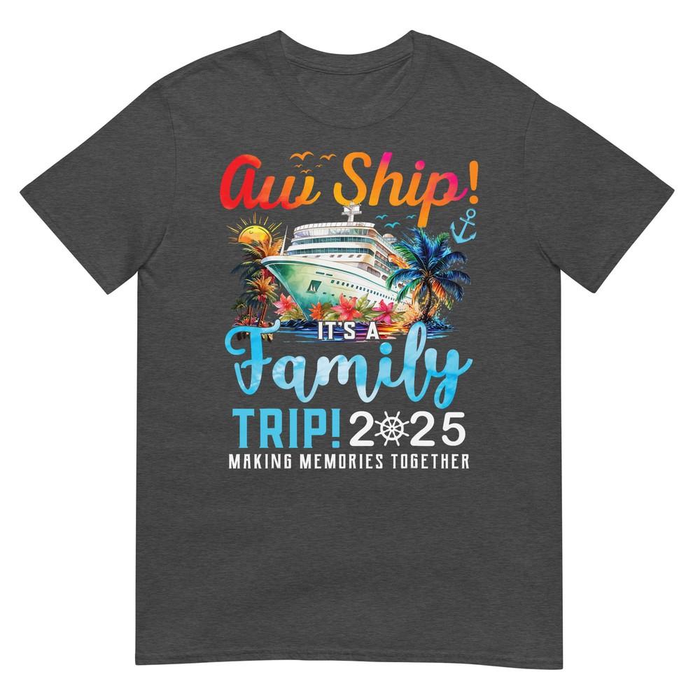 Aw Ship Its A Family Trip 2025 Family Matching Cruise Trip TShirt