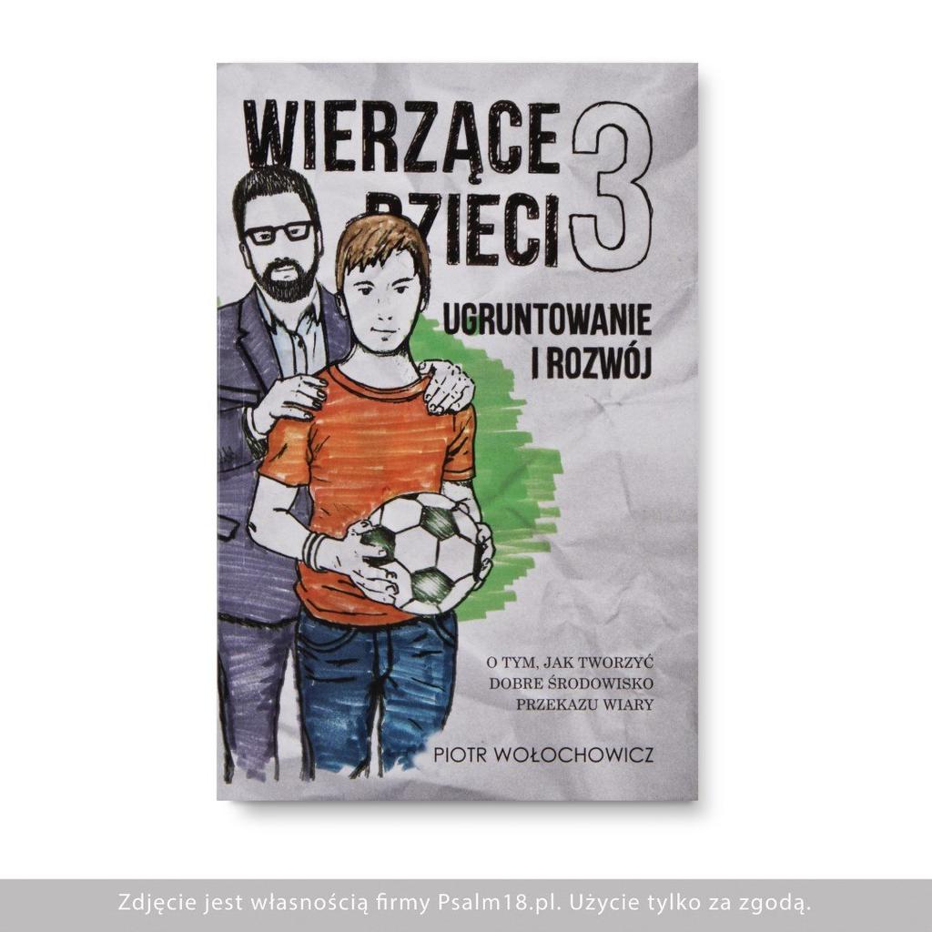 Wierzące dzieci 3 - ugruntowanie i rozwój - mariola i piotr wołochowicz
