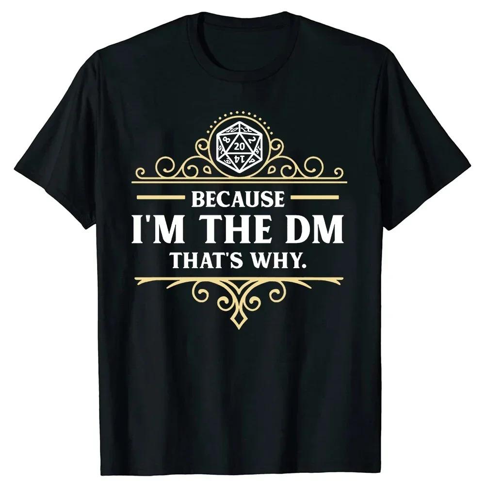 Funny Because I'm The DM That's Why RPG Game Master T Shirts Dungeon Gamer Dragon Dice Streetwear Birthday Gifts T-shirt Women