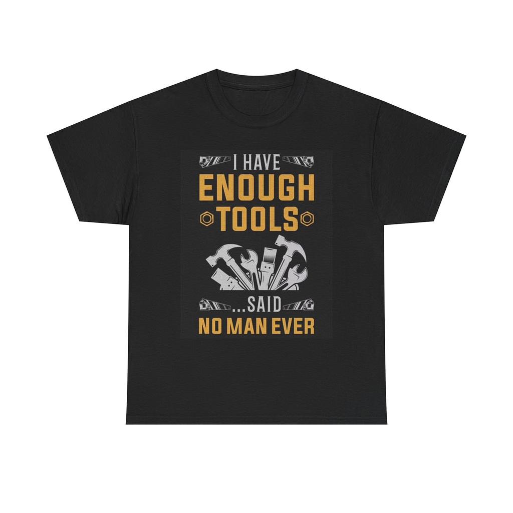 I Have Enough Tools Said NoT Shirt Funny Garage Beer Graphic Unisex