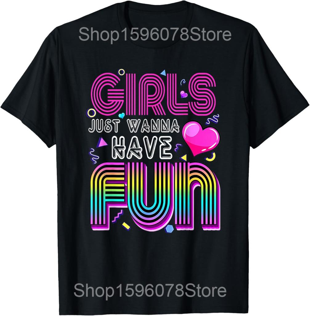 Awesome 80s Girls Just Wanna Have Fun 1980s 80 Party T Shirt Humor Streetwear Tee Shirt Short Sleeve Unisex Loose Clothing