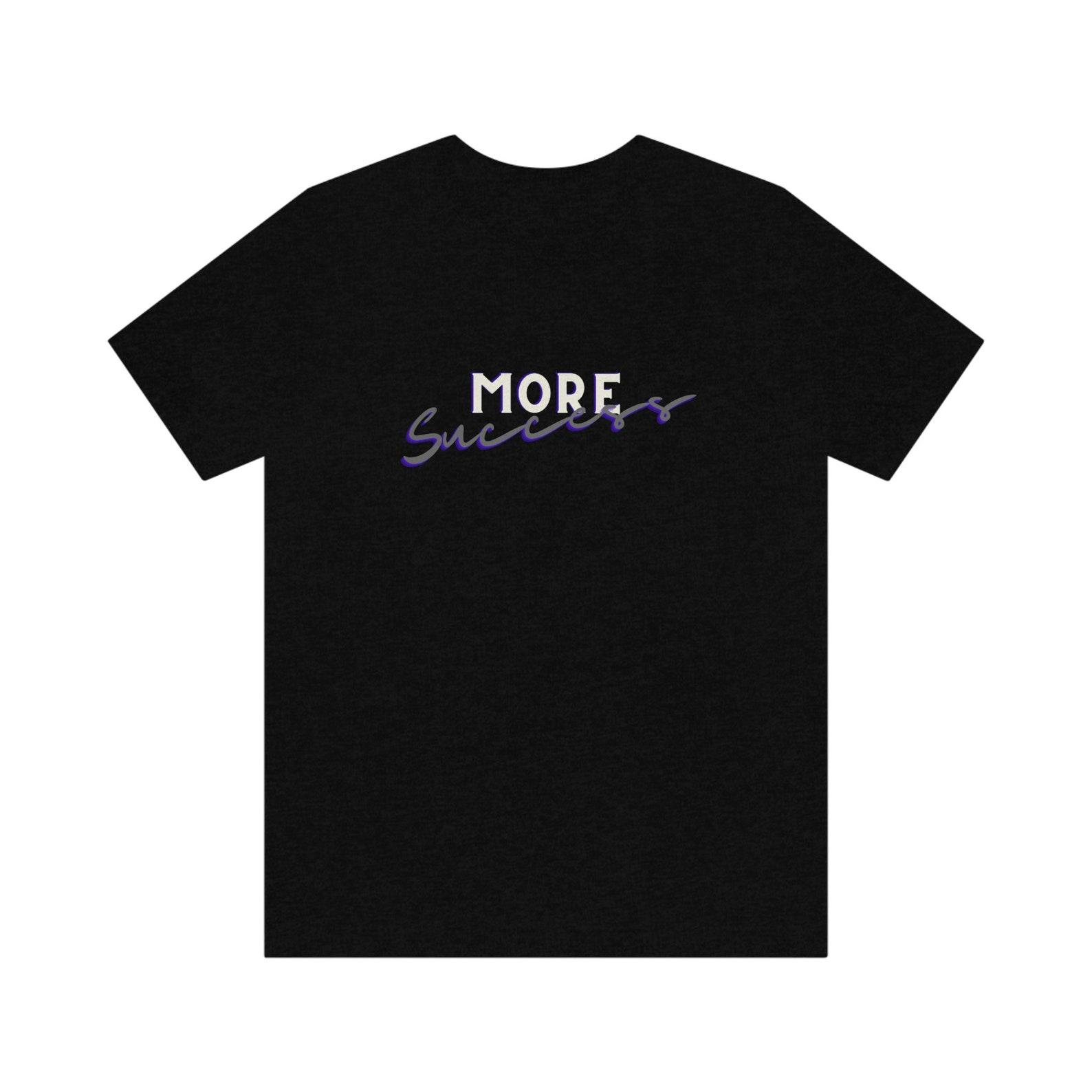 More Success, Unisex Jersey Short Sleeve Tee 3XL