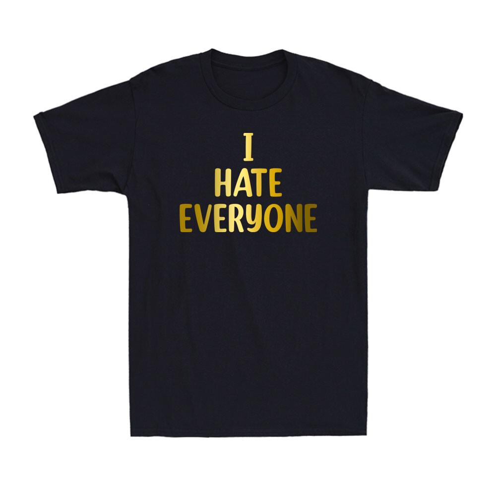 I Hate Everyone Tshirt Unisex Funny Social Anxiety Saying Gift Tshirt Tshirt