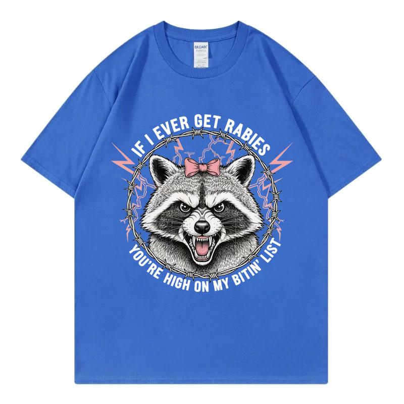 If I Ever Get Rabies Youre High on My Bitin List Tshirt Funny Raccoon Graphic T Shirts Unisex Summer Fashion Vintage Tshirts