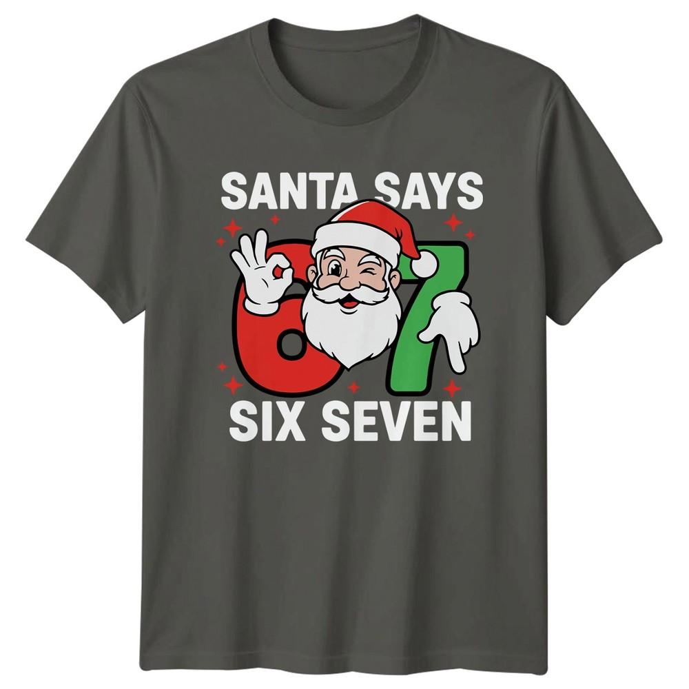 Santa Says Six Seven 67th Birthday Christmas Unisexs Unisexs Graphic Tee S