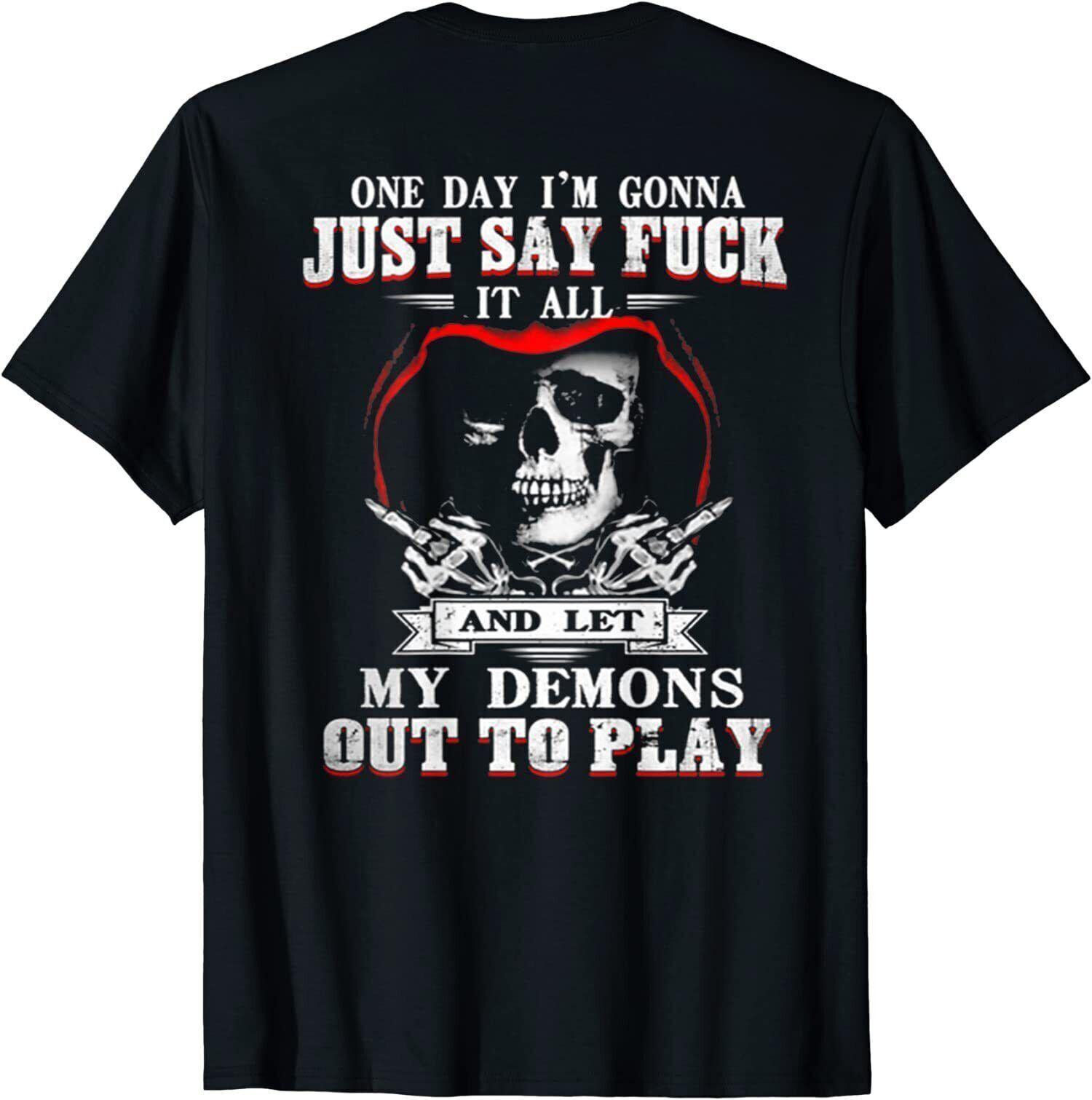 NEW LIMITED One Day I m Just Say Fck It All N Let My Demons Out To Play T-Shirt XXL