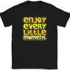 Enjoy Every Little Moment T-Shirt Motivational Doer Achieve Greatness Tee