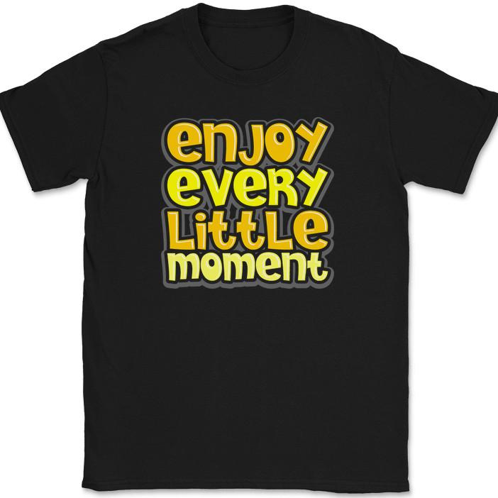 

Enjoy Every Little Moment T-Shirt Motivational Doer Achieve Greatness Tee 4XL