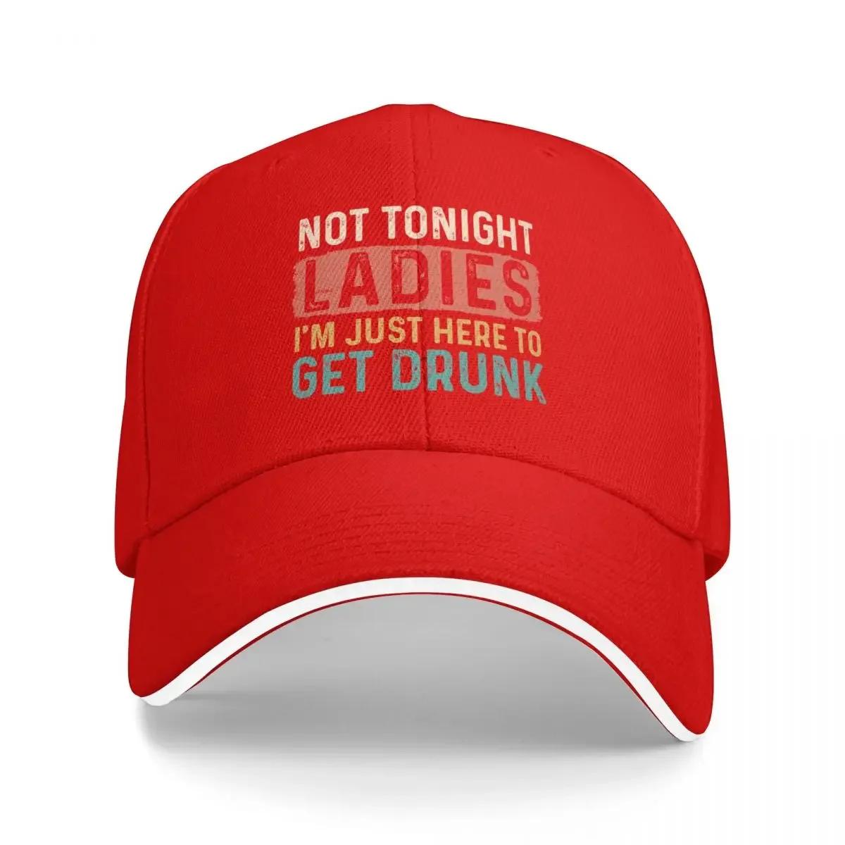Not Tonight Ladies Im Just Here To Get Drunk Funny Quote Vintage Letters Baseball Cap Hat Baseball Cap Golf Women Caps Unisex