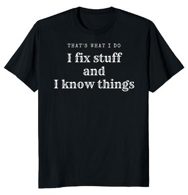 Ich repariere Sachen und ich weiß Dinge Unisex T-Shirt