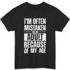 I'm Often Mistaken For An Adult Because Of My Age Funny Unisex T-Shirt Unisex T-Shirt